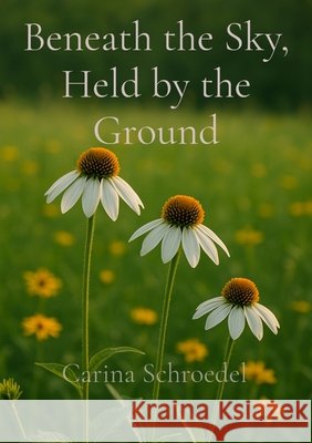 Beneath the Sky, Held by the Ground Schroedel, Carina 9798349317453 Ember & Ease - książka