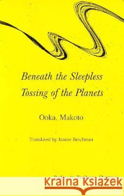Beneath the Sleepless Tossing of the Planets: Selected Poems, 1972-1989 Makoto Ooka Janine Beichman  9780942668469 University of Hawai'i Press - książka