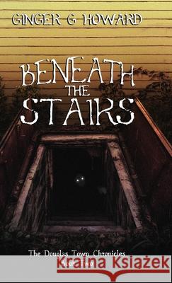 Beneath the Stairs Ginger G. Howard 9780578303758 Gemini Pacific Publishing - książka