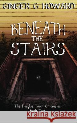 Beneath the Stairs Ginger G. Howard 9780578383224 Gemini Pacific Publishing - książka