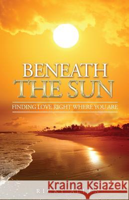 Beneath the Sun: Finding Love Right Where You Are Ricky Allen Iris M. Williams Robert Williams 9781947656734 Not Avail - książka