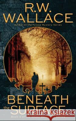 Beneath the Surface: A Ghost Detective Novel Wallace, R. W. 9791095707745 R.W. Wallace - książka