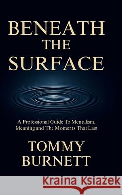 Beneath The Surface: A Professional Guide to Mentalism, Meaning and Moments That Last Thomas Jones 9781300148333 Lulu.com - książka