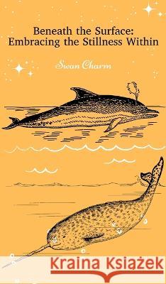 Beneath the Surface: Embracing the Stillness Within Swan Charm   9789916724866 Swan Charm Publishing - książka