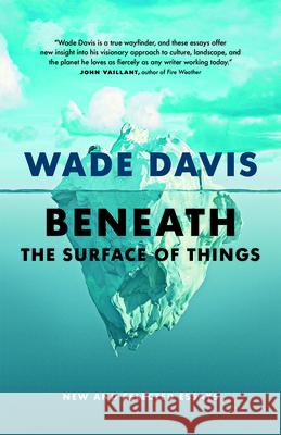 Beneath the Surface of Things: New and Selected Essays Wade Davis 9781778400445 Greystone Books,Canada - książka