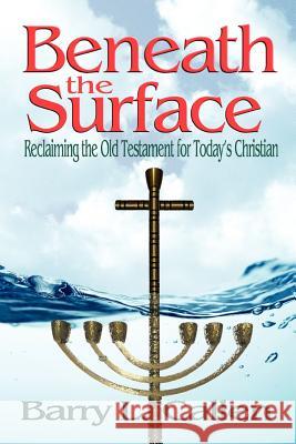 Beneath the Surface, Reclaiming the Old Testament for Today's Christians Barry L Callen   9781609470265 Emeth Press - książka