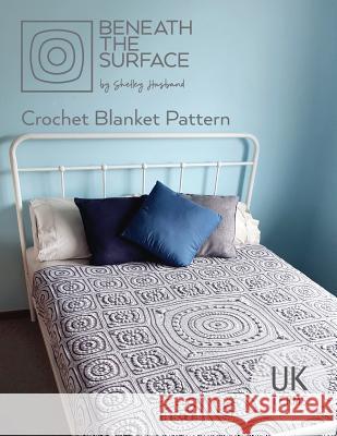 Beneath the Surface UK Terms Edition: Crochet Blanket Pattern Shelley Husband 9780648349730 Shelley Husband - książka