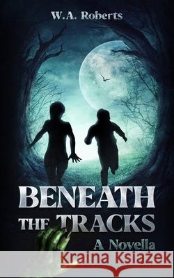 Beneath the Tracks W A Roberts 9798718940817 Independently Published - książka