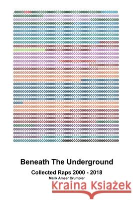 Beneath The Underground: Collected Raps 2000 - 2018 Malik Crumpler 9781387876211 Lulu.com - książka