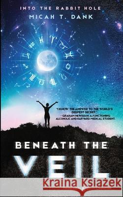 Beneath the Veil: Into the Rabbit Hole Micah T. Dank 9781645404071 Speaking Volumes - książka