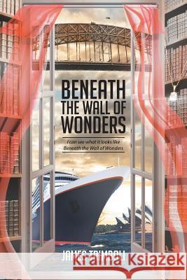 Beneath the Wall of Wonders James Trimboli 9781514443705 Xlibris - książka