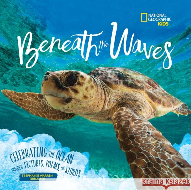 Beneath the Waves: Celebrating the Ocean Through Pictures, Poems, and Stories Stephanie Warre 9781426339172 National Geographic Society - książka