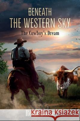 Beneath the Western Sky (Book #6): The Cowboy's Dream Bosse, Rosie 9781643181073 Imperium Publishing - książka