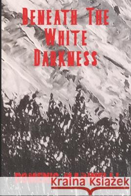 Beneath The White Darkness Marinelli, Domenic 9781544989945 Createspace Independent Publishing Platform - książka