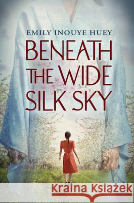 Beneath the Wide Silk Sky Emily Inouye Huey 9781338789942 Scholastic Press - książka