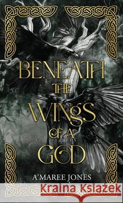 Beneath the Wings of a God Jones, A'Maree 9798999348425 A'Maree Jones Author, LLC - książka