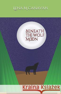 Beneath the Wolf Moon Lena M. Canavan 9781072562269 Independently Published - książka