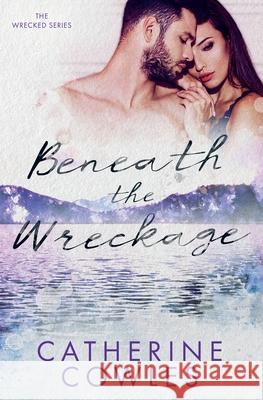 Beneath the Wreckage Catherine Cowles 9781951936044 Pagesmith LLC - książka