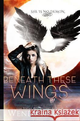 Beneath These Wings Wendy Knight 9781979098526 Createspace Independent Publishing Platform - książka