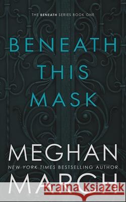 Beneath This Mask Meghan March 9780990404828 Meghan March LLC - książka