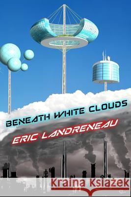 Beneath White Clouds Eric Landreneau 9781540509451 Createspace Independent Publishing Platform - książka