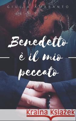 Benedetto è il mio peccato Giulia Amaranto 9781980289593 Independently Published - książka