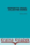 Benedetto Croce: Collected Works Various 9780367109943 Routledge