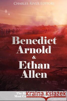 Benedict Arnold & Ethan Allen: The Revolutionary War's Most Controversial Leaders Charles River Editors 9781985307056 Createspace Independent Publishing Platform - książka