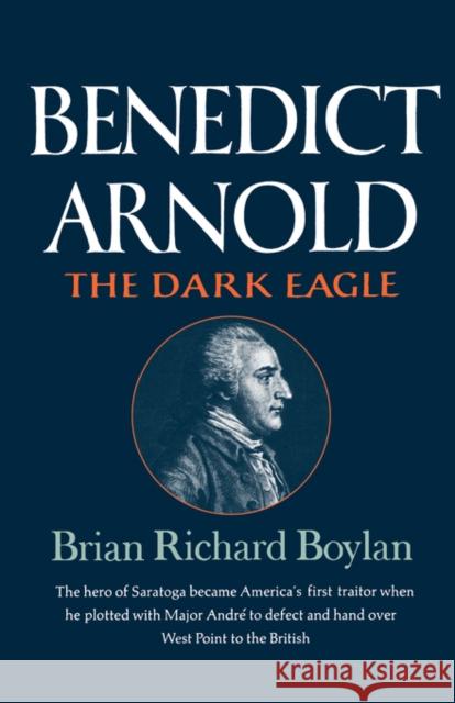 Benedict Arnold: The Dark Eagle Boylan, Brian Richard 9780393331622 W. W. Norton & Company - książka