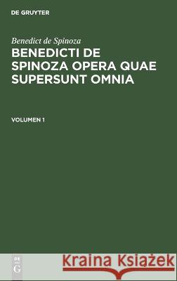 Benedict de Spinoza: Benedicti de Spinoza Opera Quae Supersunt Omnia. Volumen 1 Benedict De Spinoza, Heinrich Eberhard Gottlob Paulus, No Contributor 9783112450277 De Gruyter - książka
