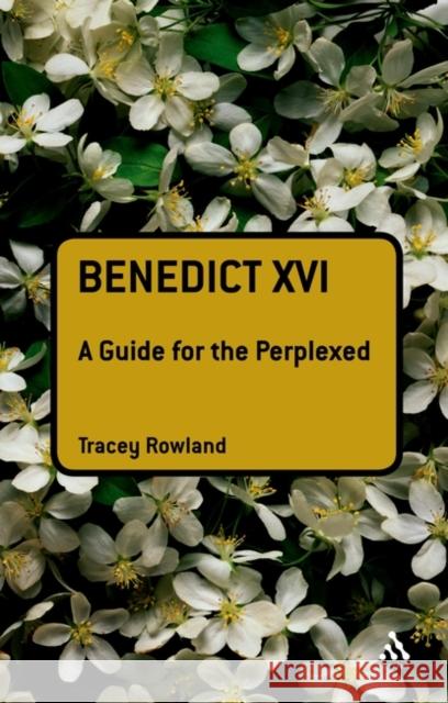 Benedict XVI: A Guide for the Perplexed Rowland, Tracey 9780567034366  - książka