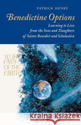 Benedictine Options: Learning to Live from the Sons and Daughters of Saints Benedict and Scholastica Patrick Henry 9780814666814 Liturgical Press - książka