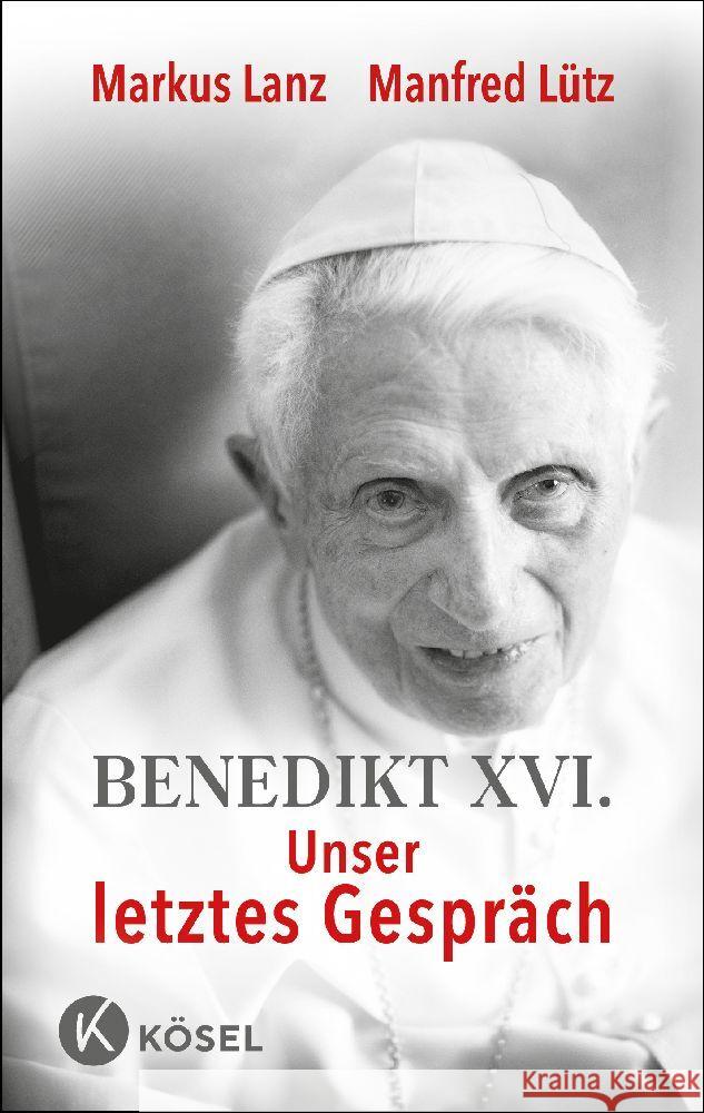 Benedikt XVI. - Unser letztes Gespräch Lanz, Markus, Lütz, Manfred 9783466373161 Kösel - książka