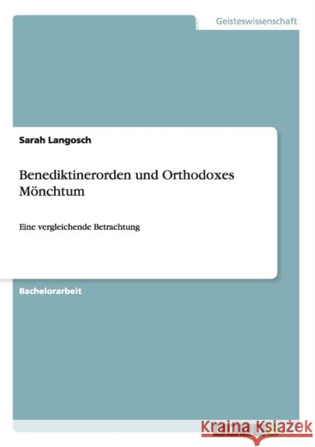 Benediktinerorden und Orthodoxes Mönchtum: Eine vergleichende Betrachtung Langosch, Sarah 9783656523796 Grin Verlag - książka