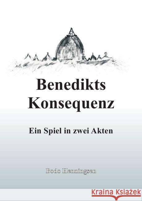 Benedikts Konsequenz : Ein Spiel in zwei Akten Henningsen, Bodo 9783745053661 epubli - książka