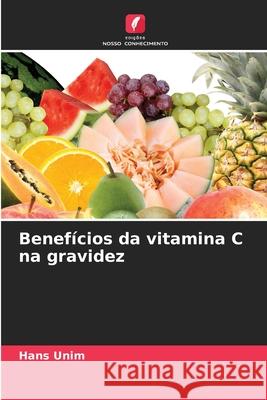 Benefícios da vitamina C na gravidez Unim, Hans 9786209313776 Edições Nosso Conhecimento - książka