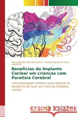 Benefícios do Implante Coclear em crianças com Paralisia Cerebral Santos Maria Jaquelini Dias Dos 9783639756432 Novas Edicoes Academicas - książka