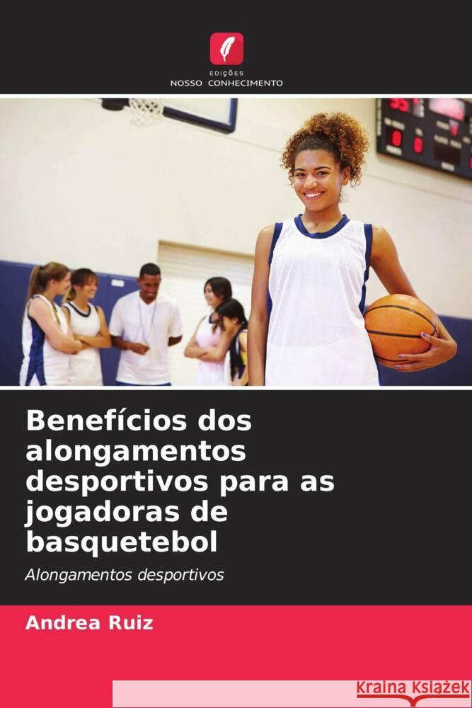 Benefícios dos alongamentos desportivos para as jogadoras de basquetebol Ruiz, Andrea 9786206349051 Edições Nosso Conhecimento - książka