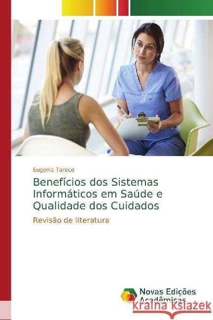 Benefícios dos Sistemas Informáticos em Saúde e Qualidade dos Cuidados : Revisão de literatura Tareco, Eugenia 9786202029681 Novas Edicioes Academicas - książka