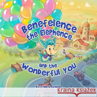 Benefelence the Elephence and the Wonderful You Todd H. William 9781778094224 Dizkorce - książka