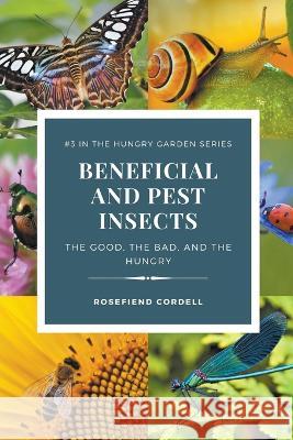 Beneficial and Pest Insects: The Good, the Bad, and the Hungry Rosefiend Cordell 9781953196651 Rosefiend Publishing - książka