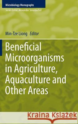 Beneficial Microorganisms in Agriculture, Aquaculture and Other Areas Min-Tze Liong 9783319231822 Springer - książka