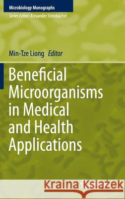 Beneficial Microorganisms in Medical and Health Applications Min-Tze Liong 9783319232126 Springer - książka