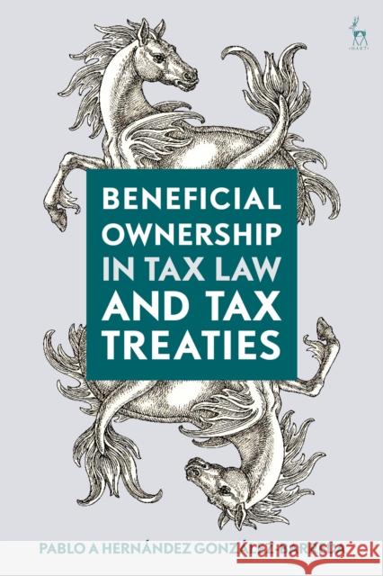 Beneficial Ownership in Tax Law and Tax Treaties Pablo A. Hernandez Gonzalez-Barreda 9781509923076 Hart Publishing - książka