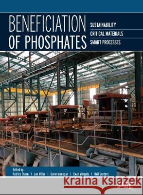 Beneficiation of Phosphates: Sustainability, Critical Materials, Smart Processes Patrick Zhang Jan Miller Guven Akdogan 9780873354745 Society for Mining, Metallurgy, and Explorati - książka