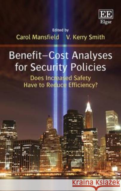 Benefit - Cost Analyses for Security Policies: Does Increased Safety Have to Reduce Efficiency? C. Mansfield V. Kerry Smith  9781784711078 Edward Elgar Publishing Ltd - książka