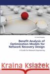 Benefit Analysis of Optimization Models for Network Recovery Design Kingsley M. Scott 9783659538544 LAP Lambert Academic Publishing