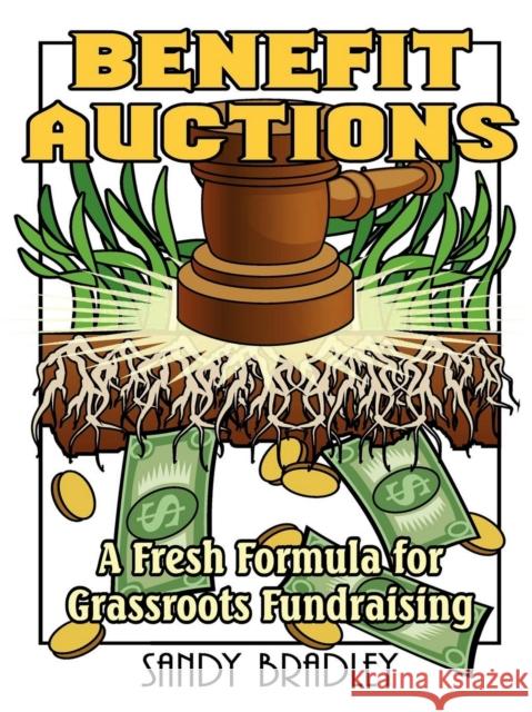 Benefit Auctions: A Fresh Formula for Grassroots Fundraising Sandy Bradley 9781561643042 Pineapple Press (FL) - książka
