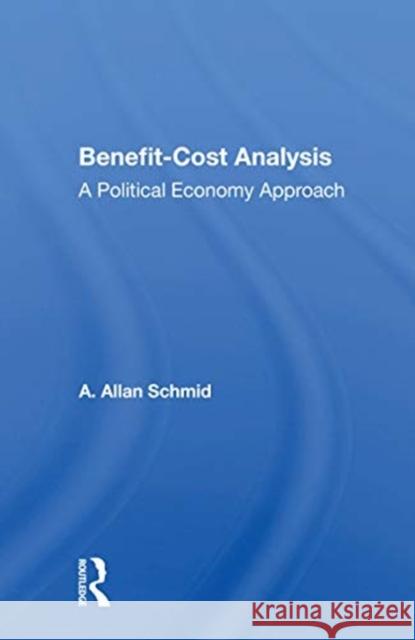 Benefit-Cost Analysis: A Political Economy Approach A. Allan Schmid 9780367153038 Routledge - książka