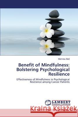 Benefit of Mindfulness: Bolstering Psychological Resilience Abid Momina 9783659785535 LAP Lambert Academic Publishing - książka